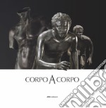 Corpo a corpo. Dalla bellezza classica dei capolavori del Museo Archeologico Nazionale di Napoli alla classicità del Bello nell'opera di Mitoraj libro