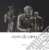 Corpo a corpo. Dalla bellezza classica dei capolavori del Museo Archeologico Nazionale di Napoli alla classicità del Bello nell'opera di Mitoraj libro di Rafanelli S. (cur.)