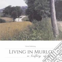 Living in Murlo. A history of love. Ediz. illustrata