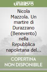 Nicola Mazzola. Un martire di Durazzano (Benevento) nella Repubblica napoletana del 1799 libro