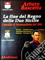 La fine del regno delle due Sicilie nell'eccidio di Montemiletto (e Torre le Nocelle) del 1861 libro