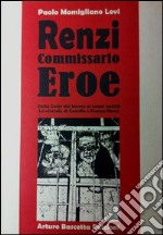 Renzi commissario eroe dalla corte di Savoia ai lager nazisti, la vicenda di Camillo e Franca Renzi libro