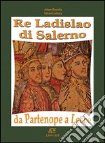 Re Ladislao di Salerno da Partenope a Lecce. Il trono di Castel del Vove nel regno di Heapula