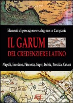 Il garum del credenziere latino. Hallec, liquamen, colatura: storia, riscoperta ed utilizzo delle salse romane in Campania e la prima pescheria di Napoli del 1477