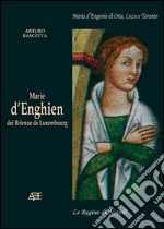 Marie d'Enghien dei Brienne de Luxembourg. Maria d'Engenio di Oria, Lecce e Taranto regina di Napoli libro