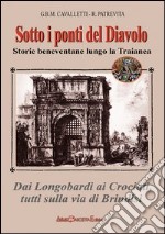 Sotto i ponti del diavolo. Storie beneventane lungo la Traianea