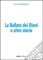 La ballata dei rioni e altre storie libro