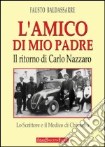 L'amico di mio padre. Il ritorno di Carlo Nazzaro. Lo scrittore e il medico di Chiusano San Domenico libro