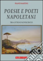 Poesie e poeti napoletani. Tra Ottocento e Novecento libro