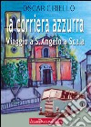 La corriera azzurra. Viaggio a Sant'Angelo a Scala libro