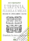 L'Irpinia, Fulsula E Melae. Brani Di Odoardo Ciani. Vol. 3: Il territorio fra storia e leggenda libro di Capozzi G. (cur.)