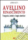 Avellino. L'altro volto del rinascimento libro