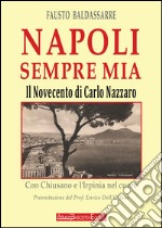 Napoli sempre mia. Il Novecento napoletano di Carlo Nazzaro libro