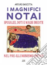 I magnifici notai. Sposalizi, doti e magie inedite nel pre-illuminismo irpino libro