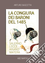 La congiura dei baroni del 1485. Salerno, Lecce, Ariano, Matera libro