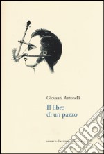 Il libro di un pazzo. Note autobiografiche e rime libro