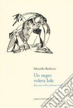 Un negro voleva Iole. Racconti scelti e aforismi inediti libro