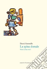 La spina dorsale. Poesie (2009-2017) libro