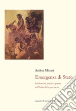 Emergenza di Stato. Intellettuali, media e potere nell'Italia della pandemia libro