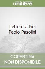 Lettere a Pier Paolo Pasolini libro