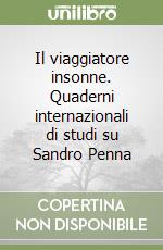 Il viaggiatore insonne. Quaderni internazionali di studi su Sandro Penna libro