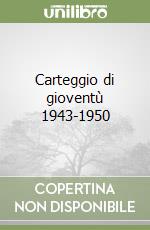 Carteggio di gioventù 1943-1950 libro