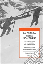 La guerra nelle montagne. Uno scrittore inglese sul fronte italiano della grande guerra. Testo inglese a fronte libro