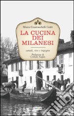 La cucina dei milanesi. Canali, riso e ingegno libro