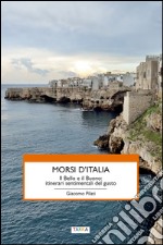 Morsi d'Italia. Il bello e il buono. Itinerari sentimentali del gusto libro