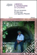 Libereso, il giardiniere di Calvino. Da un incontro di Libereso Guglielmi con Ippolito Pizzetti libro