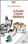 La scuola, il nuovo Medioevo libro