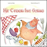 Mr Creen ha fame. Ediz. illustrata libro