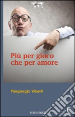 Più per gioco che per amore libro