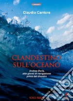 Clandestino sull'oceano. Andrea Doria, otto giorni di navigazione prima del disastro libro