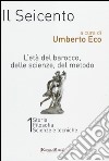 Il Seicento. L'età del Barocco, delle scienze, del metodo vol. 1-2: Storia. Filosofia. Scienze e tecniche-Letteratura e teatro. Arti visive. Musica libro