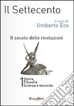 Il settecento. Il secolo delle rivoluzioni vol 1-2: Storia. Filosofia. Scienze e tecniche-Letteratura e teatro. Arti visive. Musica