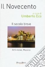 Il Novecento. Il secolo beve. Arti visive, musica. Ediz. a colori libro