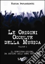 Le origini occulte della musica. Vol. 1: Il sentiero oscuro, da Mozart agli anni Settanta libro