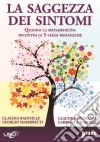 La saggezza dei sintomi. Quando la metamedicina incontra le 5 leggi biologiche. Con DVD libro