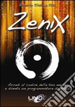 Zenix. Accedi al codice della tua mente e diventa un programmatore di realtà libro