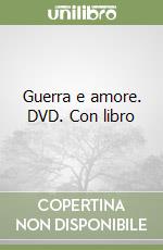 Guerra e amore. DVD. Con libro