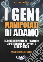 I geni manipolati di Adamo. Le origini umane attraverso l'ipotesi dell'intervento biogenetico libro