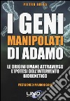 I geni manipolati di Adamo. Le origini umane attraverso l'ipotesi dell'intervento biogenetico libro