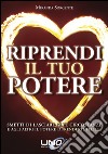 Riprendi il tuo potere. Smetti di pensare che sono le persone o le circostanze a renderti felice libro di Sorgente Miranda