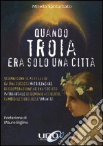 Quando Troia era solo una città libro