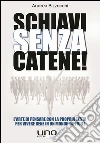 Schiavi senza catene! L'arte di pensare con la propria testa per vivere bene in un mondo difficile libro