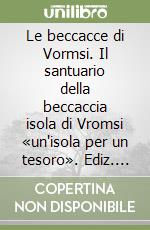 Le beccacce di Vormsi. Il santuario della beccaccia isola di Vromsi «un'isola per un tesoro». Ediz. multilingue libro