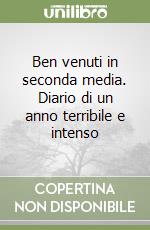 Ben venuti in seconda media. Diario di un anno terribile e intenso libro