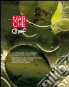 Marche chef. Oli monovarietali e vini marchigiani protagonisti dei piatti di 100 chef. Ediz. italiana e inglese libro