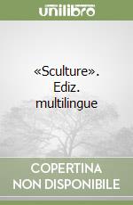 «Sculture». Ediz. multilingue